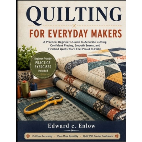 (영문도서)Quilting for Everyday Makers: A Practical Beginner's Guide to Accurate Cutting ... Paperback, Independently Published, English, 9798180815064