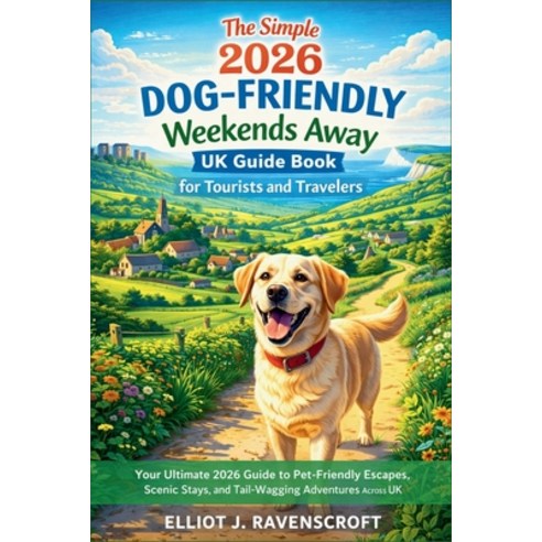 (영문도서)The Simple 2026 Dog-Friendly Weekends Away UK Guide Book for Tourists and Travel... Paperback, Independently Published, English, 9798245013275