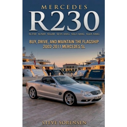 (영문도서)Mercedes R230 (SL350 SL500 SL600 SL55 SL63 SL65): Buy Drive and Maintain the F... Paperback, Steve Sorensen, English, 9798233751431