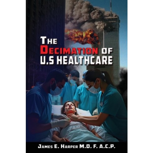 (영문도서)The Decimation of U.S. Healthcare Hardcover, Optimal Health Enterprises, English, 9798998780523