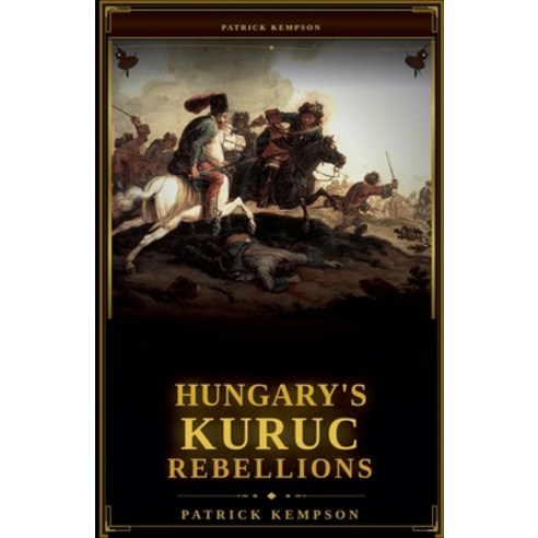(영문도서)Hungary's Kuruc Rebellions Paperback, Silverback Books, English, 9798235358867