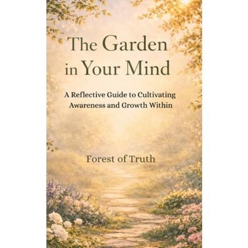 (영문도서)The Garden in Your Mind: A Reflective Guide to Cultivating Awareness and Growth... Hardcover, Witty Wizard LLC, English, 9781969156076