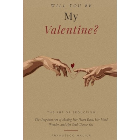 (영문도서)Will You Be My Valentine?: The Unspoken Art of Making Her Heart Race Her Mind W... Paperback, Independently Published, English, 9798244086195
