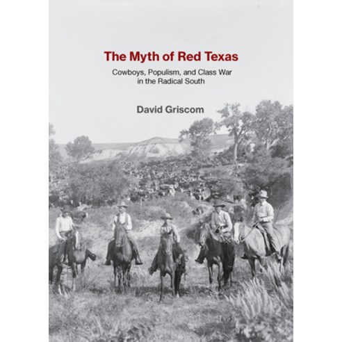 (영문도서)The Myth of Red Texas: Cowboys Populism and Class War in the Radical South Paperback, OR Books, English, 9781682196458