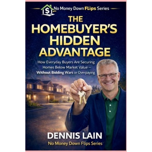 (영문도서)The Homebuyer's Hidden Advantage: How Everyday Buyers Are Securing Homes Below M... Paperback, Independently Published, English, 9798244738971