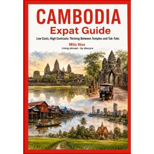 (영문도서)Cambodia Expat Guide: Low Costs High Contrasts: Thriving Between Temples and Tu... Paperback, Independently Published, English, 9798267576789