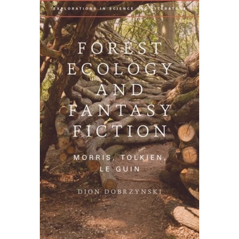 (영문도서)Forest Ecology and Fantasy Fiction: Morris Tolkien Le Guin Hardcover, Bloomsbury Academic, English, 9781350547575