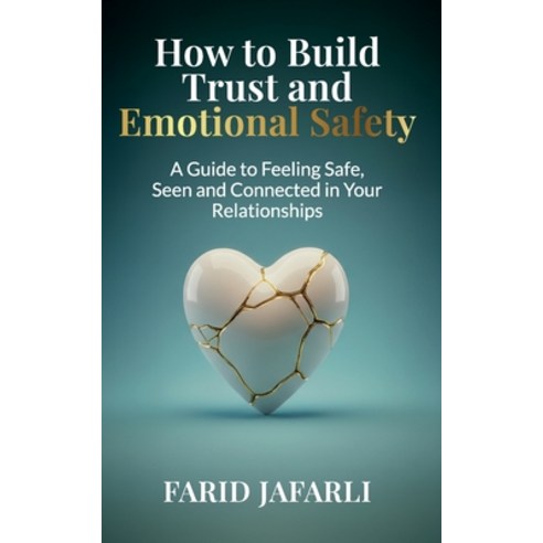 (영문도서)How to Build Trust and Emotional Safety: A Guide to Feeling Safe Seen and Conne... Paperback, Independently Published, English, 9798274890021