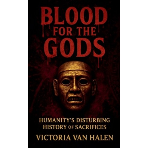 (영문도서)Blood for the Gods Humanity's Disturbing History of Sacrifices History Paperback, Heinrich Wilson Publishing, English, 9798233367700