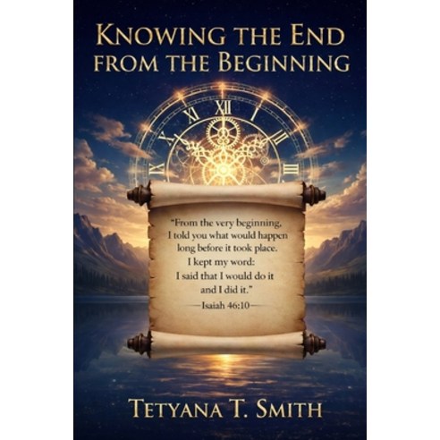 (영문도서)Knowing the End from the Beginning: "I am God. At the beginning I tell you what... Paperback, Independently Published, English, 9798276325507