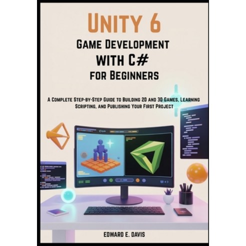 (영문도서)Unity 6 Game Development with C# for Beginners: A Complete Step-by-Step Guide to... Paperback, Independently Published, English, 9798242943940