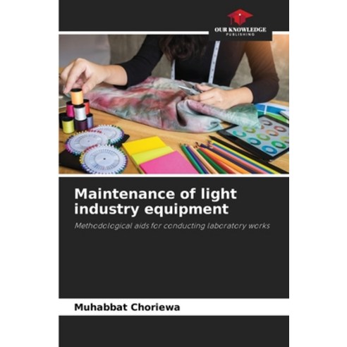 (영문도서)Maintenance of light industry equipment Paperback, Our Knowledge Publishing, English, 9786209524219