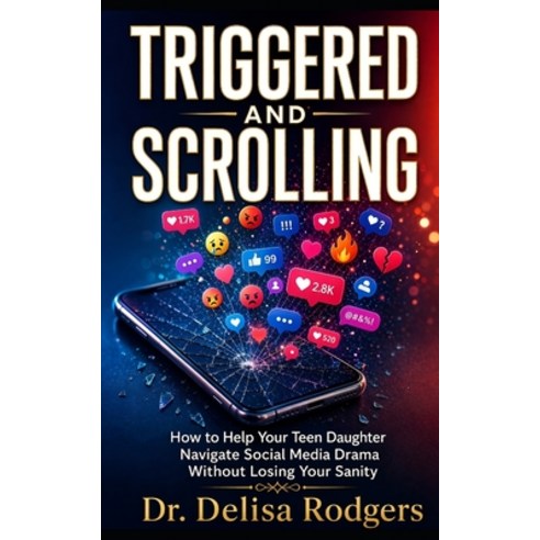 (영문도서)Triggered and Scrolling: How to Help Your Teen Daughter Navigate Social Media Dr... Paperback, Independently Published, English, 9798184936437