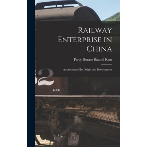 (영문도서) Railway Enterprise in China: An Account of Its Origin and ...