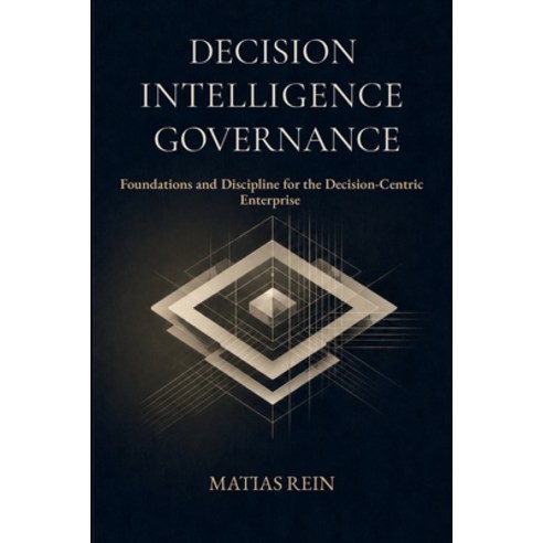 (영문도서)Decision Intelligence Governance: Foundations and Discipline for the Decision-Ce... Paperback, Author, English, 9786502083291