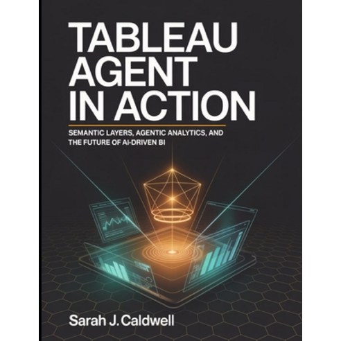 (영문도서)Tableau Agent in Action: Semantic Layers Agentic Analytics and the Future of A... Paperback, Independently Published, English, 9798198537101