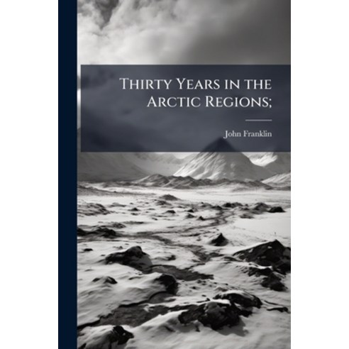 (영문도서)Thirty Years in the Arctic Regions; Paperback, Nabu Press, English, 9781145851894 Nabu Press, English, 9781145851894