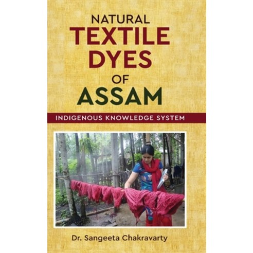 (영문도서)Natural Textile Dyes of Assam - Indigenous Knowledge System Hardcover, White Falcon Publishing, English, 9789390347636
