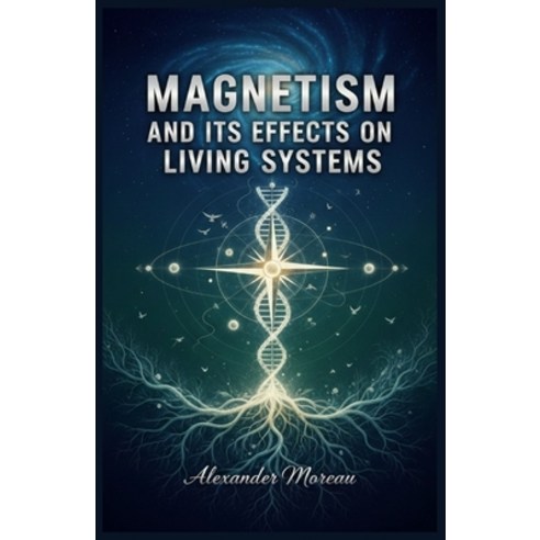 (영문도서)Magnetism and Its Effects on Living Systems Paperback, Independently Published, English, 9798244571325