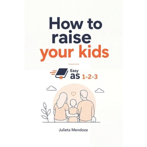 (영문도서)How to raise your kids Easy as 1-2-3 Paperback, Independently Published, English, 9798198788879