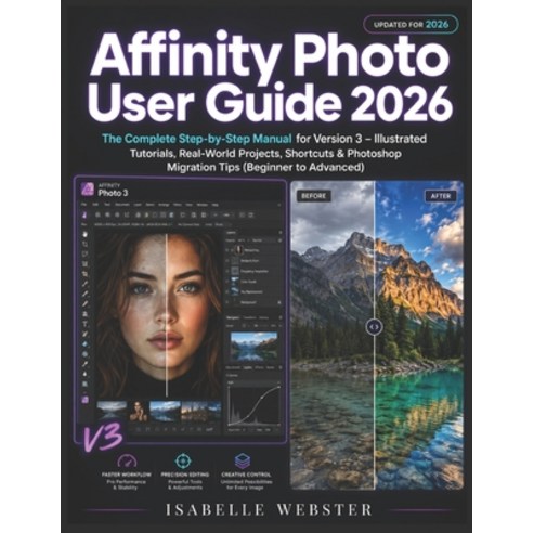 (영문도서)Affinity Photo User Guide 2026: The Complete Step-by-Step Manual for Version 3 -... Paperback, Independently Published, English, 9798196158698