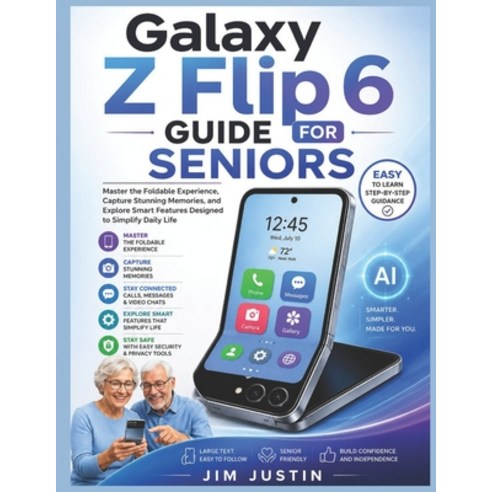 (영문도서)Galaxy Z Flip 6 Guide for Seniors: Master the Foldable Experience Capture Stunn... Paperback, Independently Published, English, 9798198179158