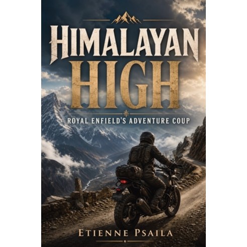 (영문도서)Himalayan High: Royal Enfield's Adventure Coup (Unofficial Independent Book) Paperback, Publishdrive, English, 9798901945414