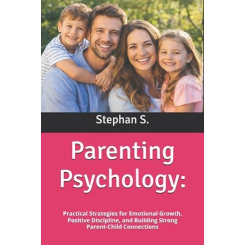 (영문도서)Parenting Psychology: Practical Strategies for Emotional Growth Positive Discip... Paperback, Independently Published, English, 9798244585889
