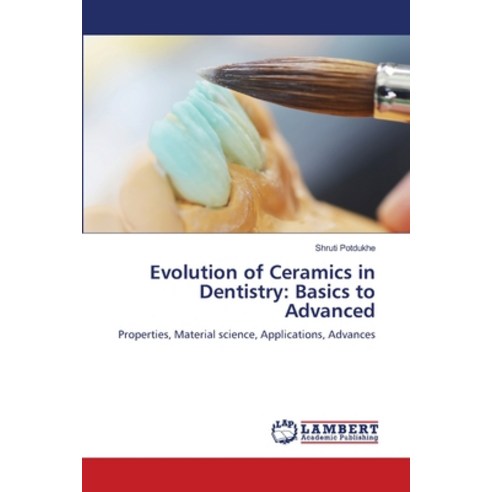 (영문도서)Evolution of Ceramics in Dentistry: Basics to Advanced Paperback, LAP Lambert Academic Publis..., English, 9786208454487