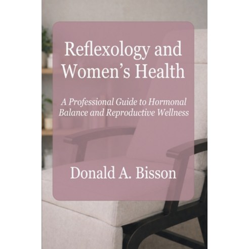 (영문도서)Reflexology and Women's Health - A Professional Guide to Hormonal Balance and Re... Paperback, Reflex Pro Services, English, 9781996923016