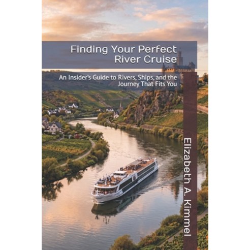 (영문도서)Finding Your Perfect River Cruise: An Insider's Guide to Rivers Ships and the... Paperback, Independently Published, English, 9798189339530