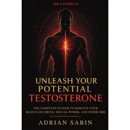 (영문도서)Unleash Your Potential Testosterone: The Complete System to Rebuild Your Masculi... Paperback, Hidden Vault Press, English, 9798900466828
