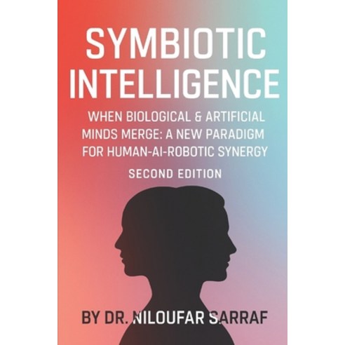 (영문도서)Symbiotic Intelligence: When Biological & Artificial Minds Merge: A new Paradigm... Paperback, Independently Published, English, 9798263555399