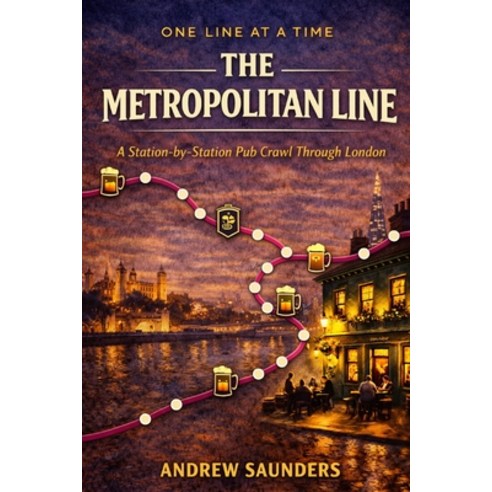 (영문도서)One Line at a Time: The Metropolitan Line: A Station-by- Station Pub Crawl Throu... Paperback, Independently Published, English, 9798243237642