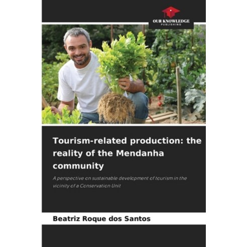 (영문도서)Tourism-related production: the reality of the Mendanha community Paperback, Our Knowledge Publishing, English, 9786209484261