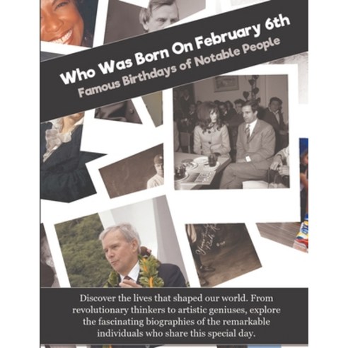 (영문도서)Who Was Born On February 6th: Famous Birthdays of Notable People