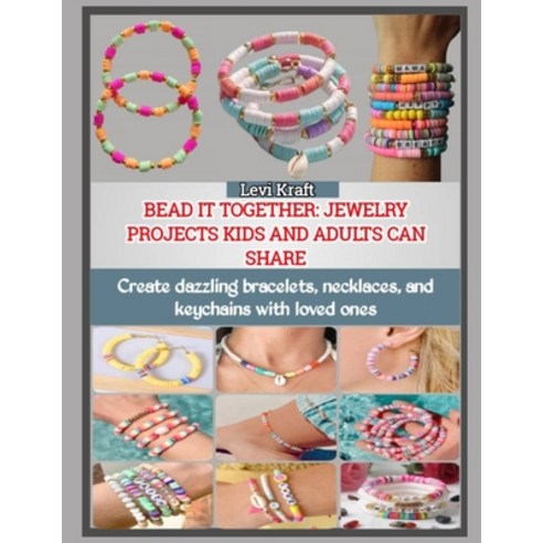 (영문도서)Bead It Together: JEWELRY PROJECTS KIDS AND ADULTS CAN SHARE : Create dazzling b... Paperback, Independently Published, English, 9798274020206