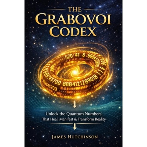 (영문도서)The Grabovoi Codex: A Complete Textbook on Numerical Consciousness & Information... Paperback, Independently Published, English, 9798244760675