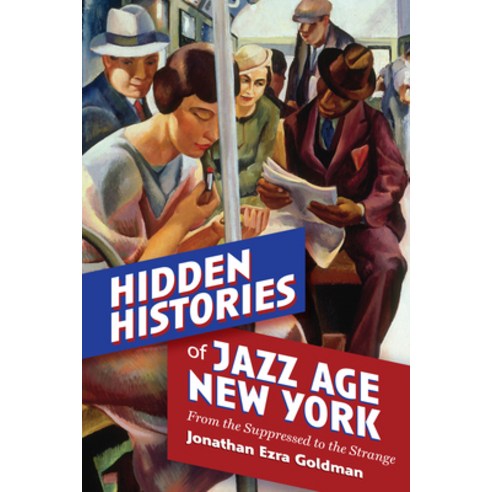 (영문도서)Hidden Histories of Jazz Age New York: From the Suppressed to the Strange Paperback, Excelsior Editions/State Un..., English, 9798855806212