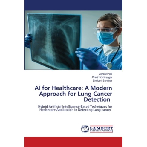 (영문도서)AI for Healthcare: A Modern Approach for Lung Cancer Detection Paperback, LAP Lambert Academic Publis..., English, 9783659759345