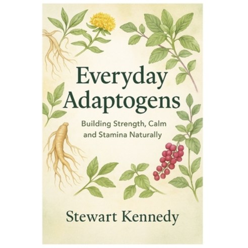 (영문도서)Everyday Adaptogens: Building Strength Calm and Stamina Naturally Paperback, Independently Published, English, 9798265893024