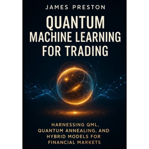 (영문도서)Quantum Machine Learning for Trading: Harnessing QML Quantum ...