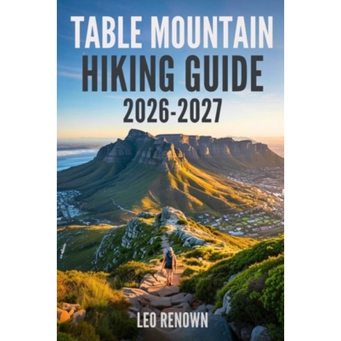 (영문도서)Table Mountain Hiking Guide 2026-2027: Explore Trails Smarter Expert Navigation... Paperback, Independently Published, English, 9798243261081