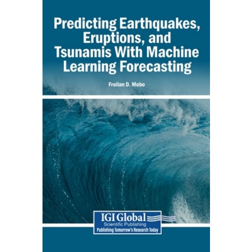 (영문도서)Predicting Earthquakes Eruptions and Tsunamis With Machine Learning Forecasting Hardcover, Igi Global Scientific Publi..., English, 9798337380421