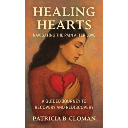 (영문도서)Healing Hearts: Navigating the Pain After Love A Guided Journey to Recovery and... Hardcover, Spines, English, 9798900021485