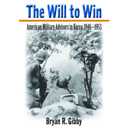 (영문도서)The Will to Win: American Military Advisors in Korea 1946-1953 Paperback, University Alabama Press, English, 9780817362713