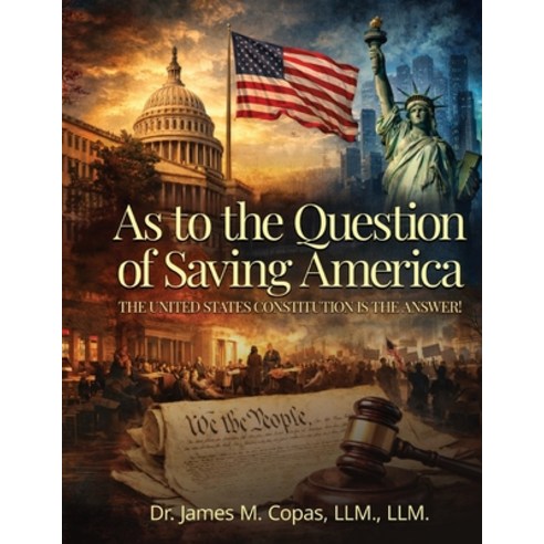 (영문도서)As to the Question of Saving America: The United States Constitution Is the Answer! Paperback, James Copas Publishing, English, 9798995969600