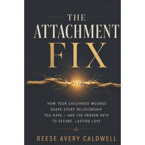 (영문도서)The Attachment Fix: How Your Childhood Wounds Shape Every Relationship You Have... Paperback, Independently Published, English, 9798197671882