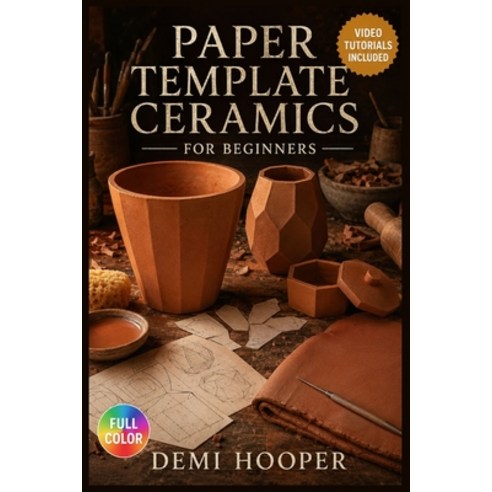 (영문도서)Paper Template Ceramics for Beginners: The Complete Illustrated Guide with Clear... Paperback, Independently Published, English, 9798199817080