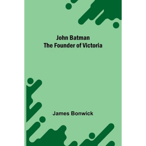 (영문도서)John Batman The Founder Of Victoria Paperback, Alpha Edition, English, 9789373052151